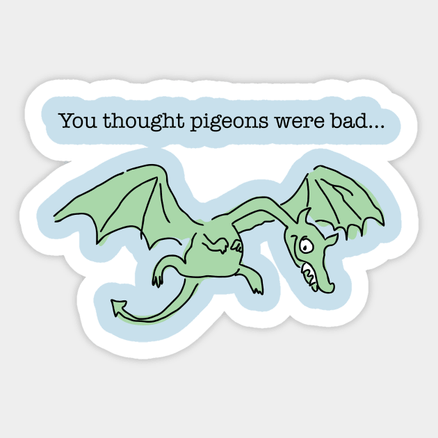 You thought pigeons were bad... Sticker by myshirtylife